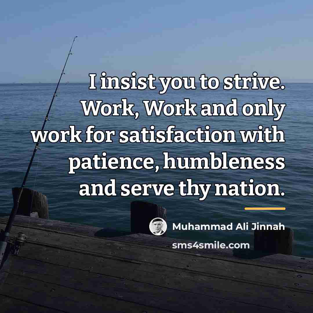 “I insist you to strive. Work, Work and only work…” quote by Muhammad Ali Jinnah