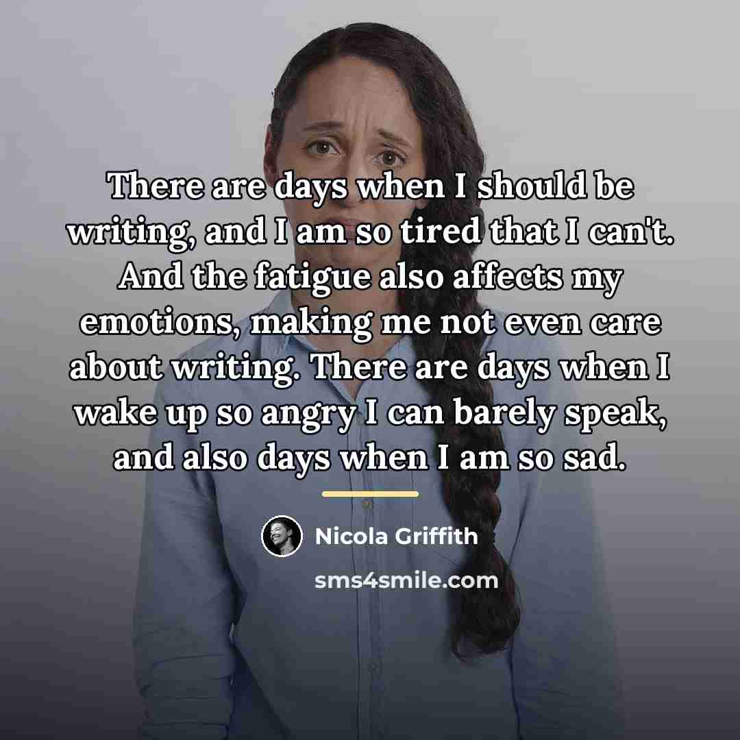 “There are days when I should be writing, and I…” quote by Nicola Griffith