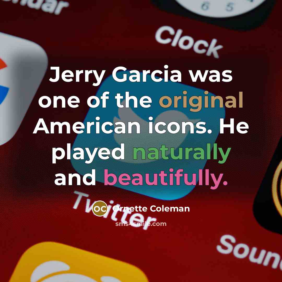 “Jerry Garcia was one of the original American icons. He…” quote by Ornette Coleman