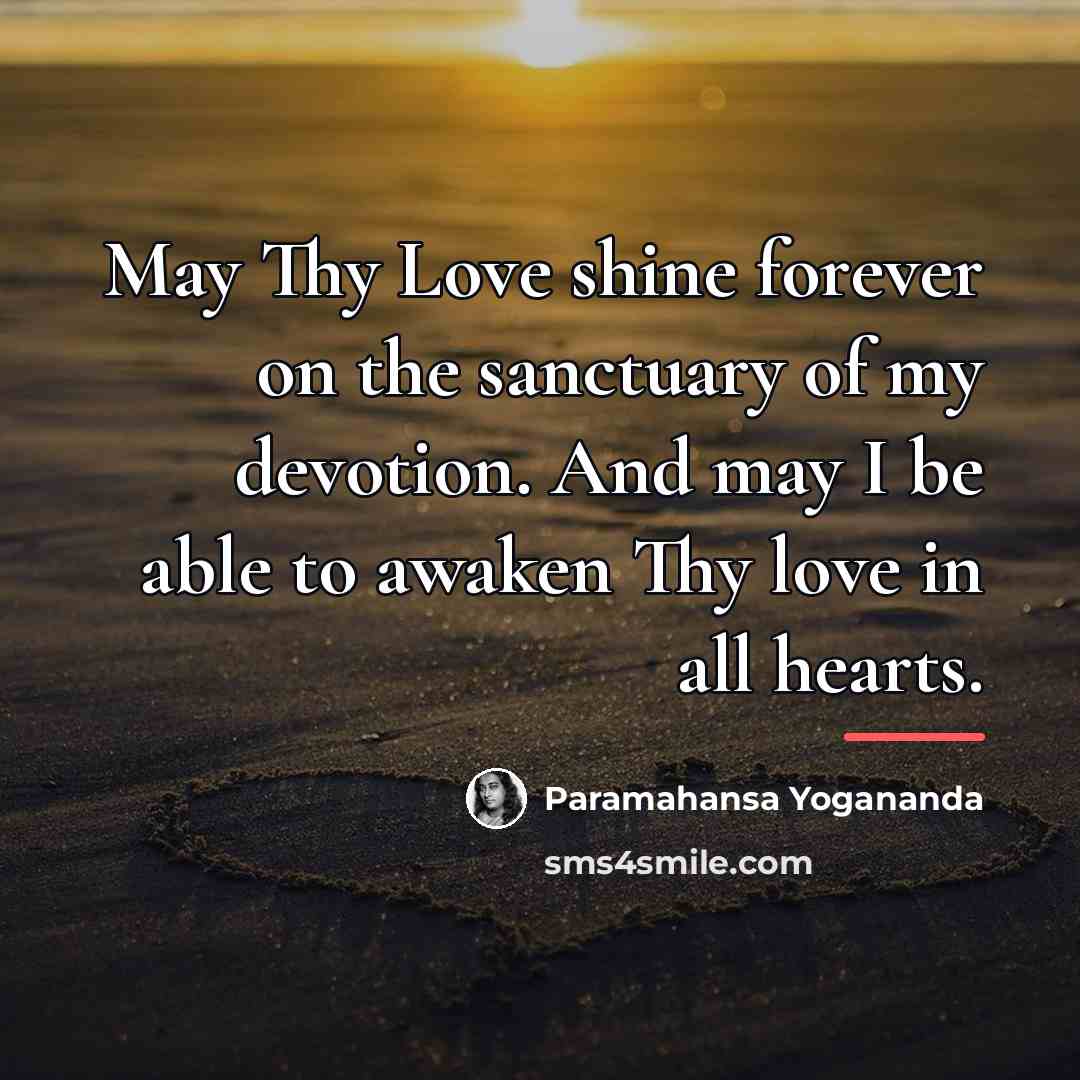 “May Thy Love shine forever on the sanctuary of my…” quote by Paramahansa Yogananda