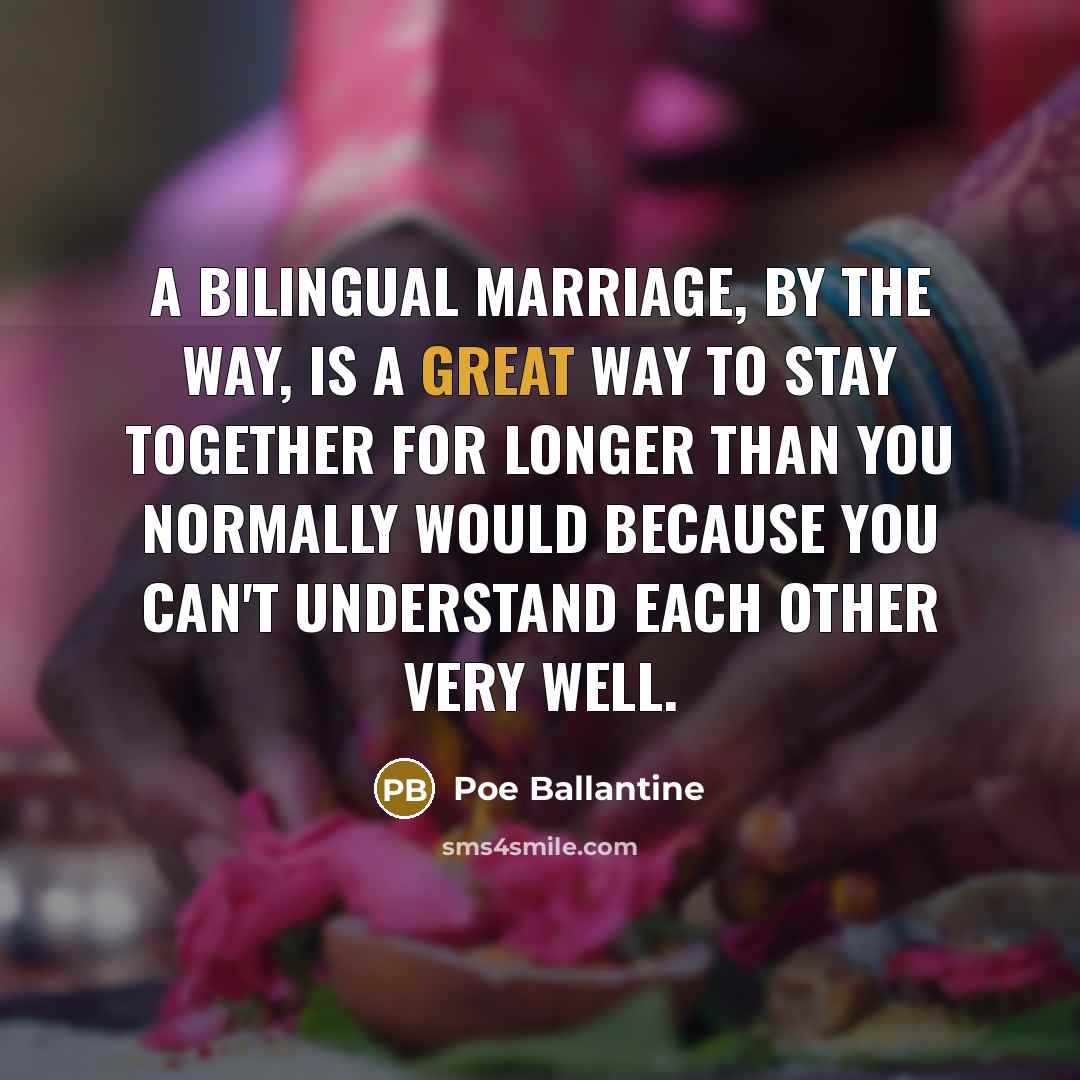 “A bilingual marriage, by the way, is a great way…” quote by Poe Ballantine