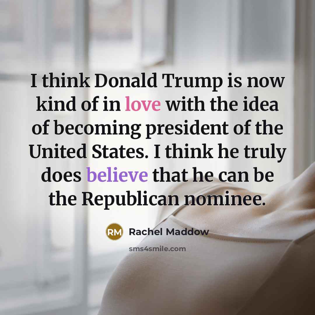 “I think Donald Trump is now kind of in love…” quote by Rachel Maddow