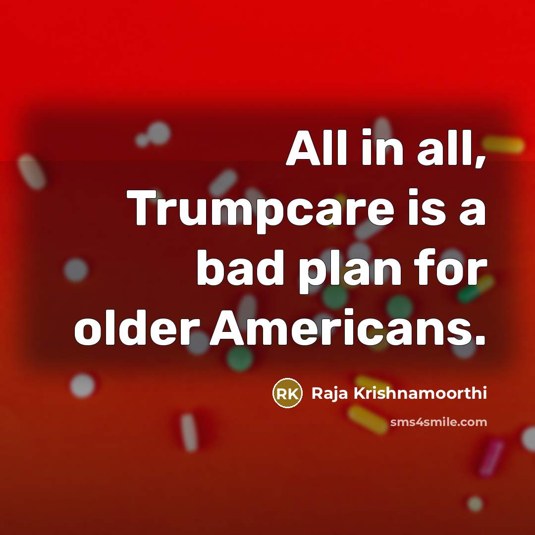 “All in all, Trumpcare is a bad plan for older Americans.” quote by Raja Krishnamoorthi
