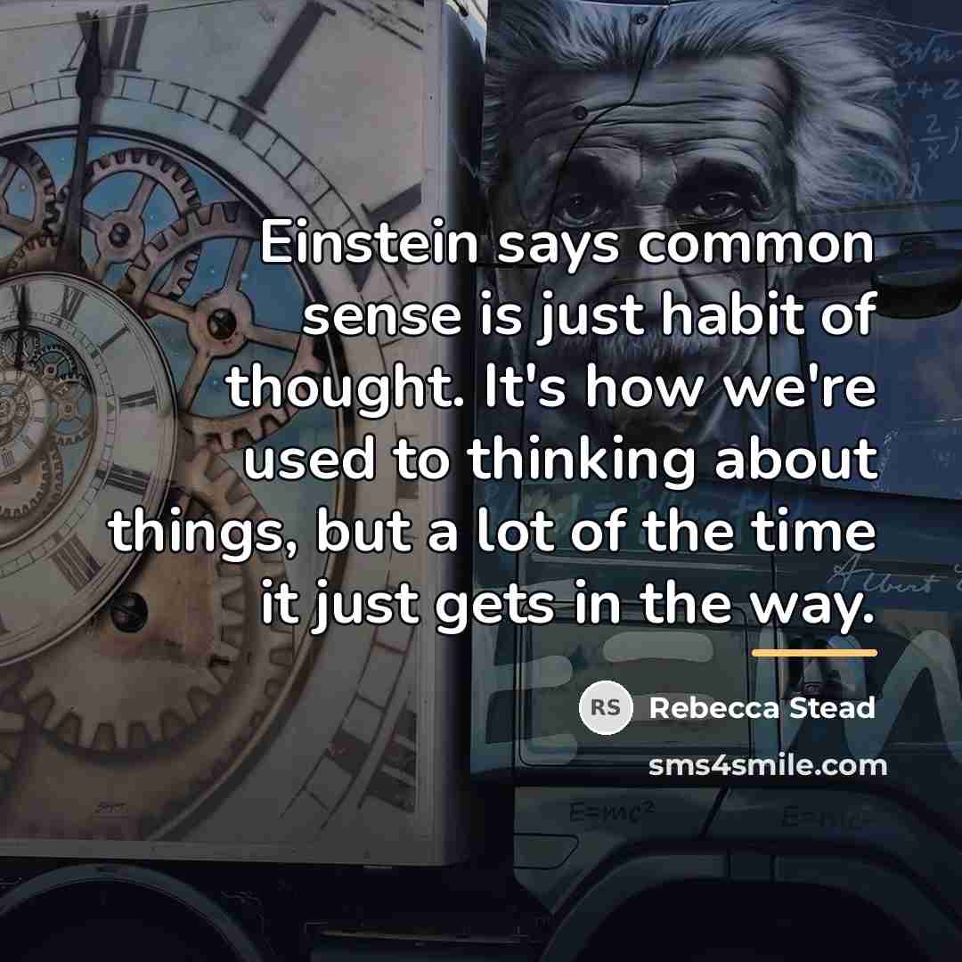 “Einstein says common sense is just habit of thought. It's…” quote by Rebecca Stead