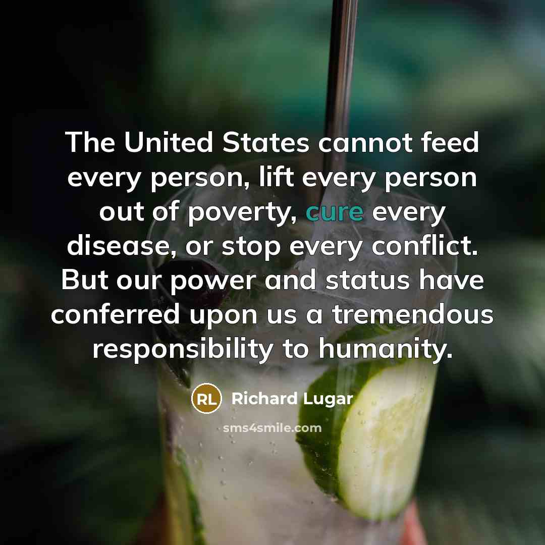 “The United States cannot feed every person, lift every person…” quote by Richard Lugar