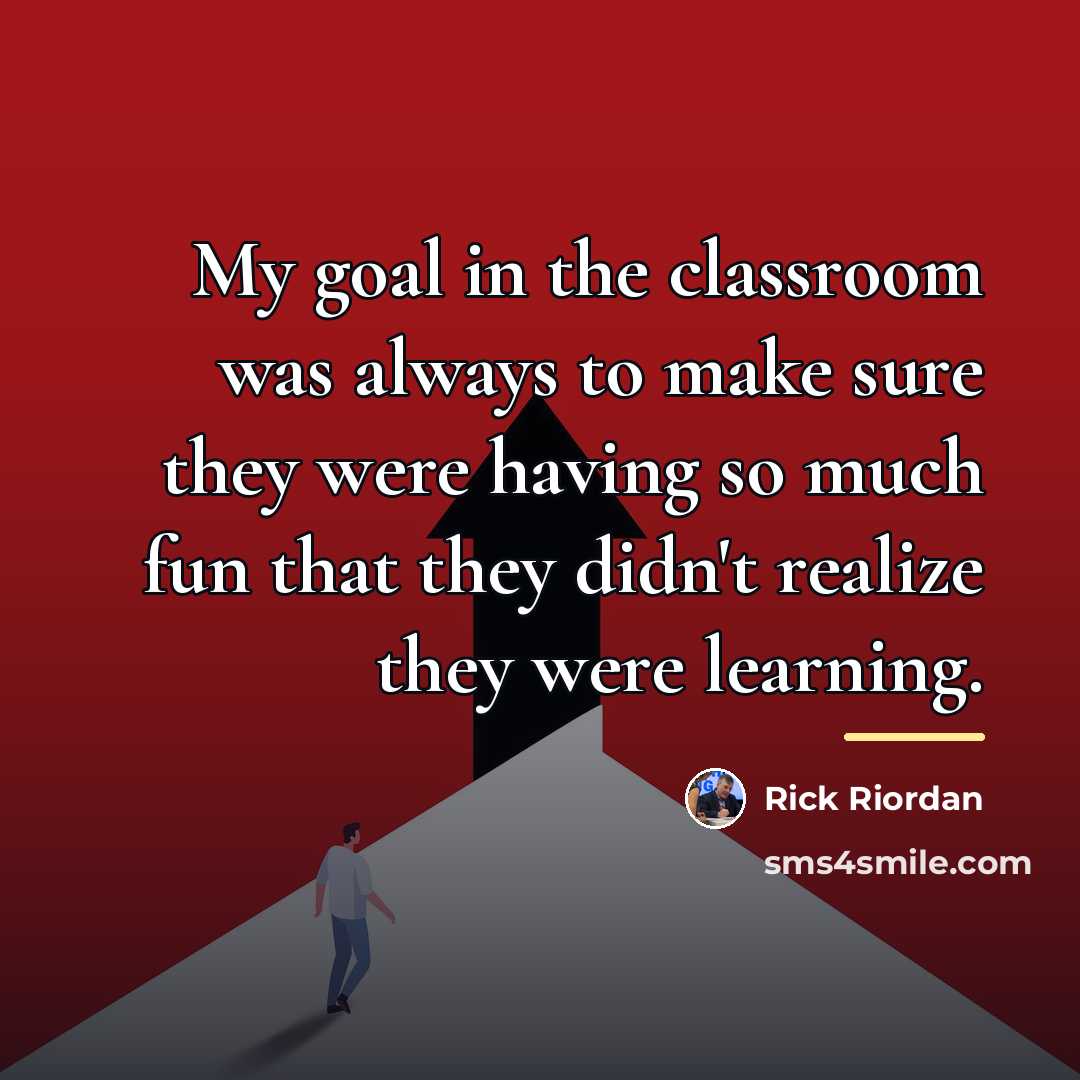 “My goal in the classroom was always to make sure…” quote by Rick Riordan