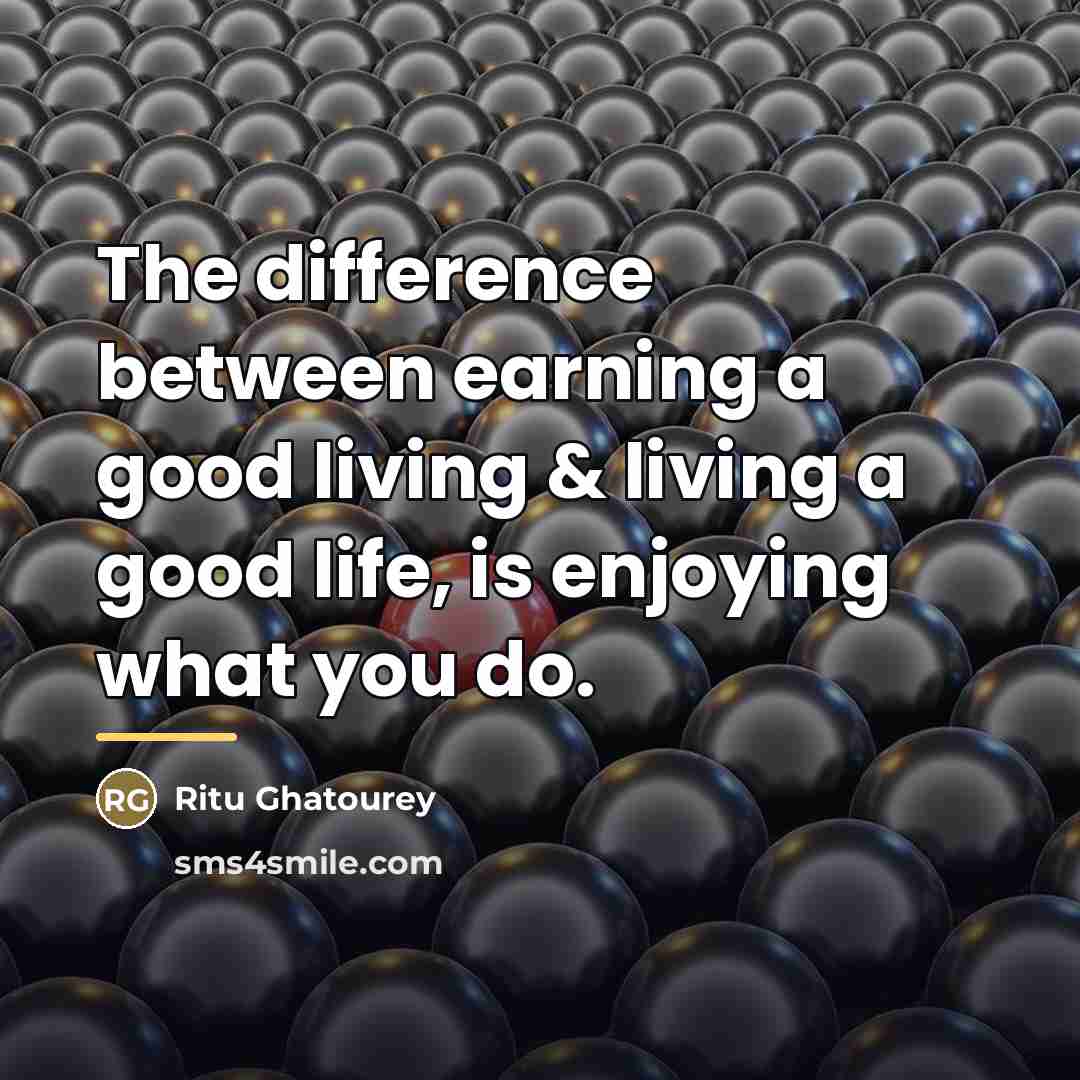 “The difference between earning a good living & living a…” quote by Ritu Ghatourey