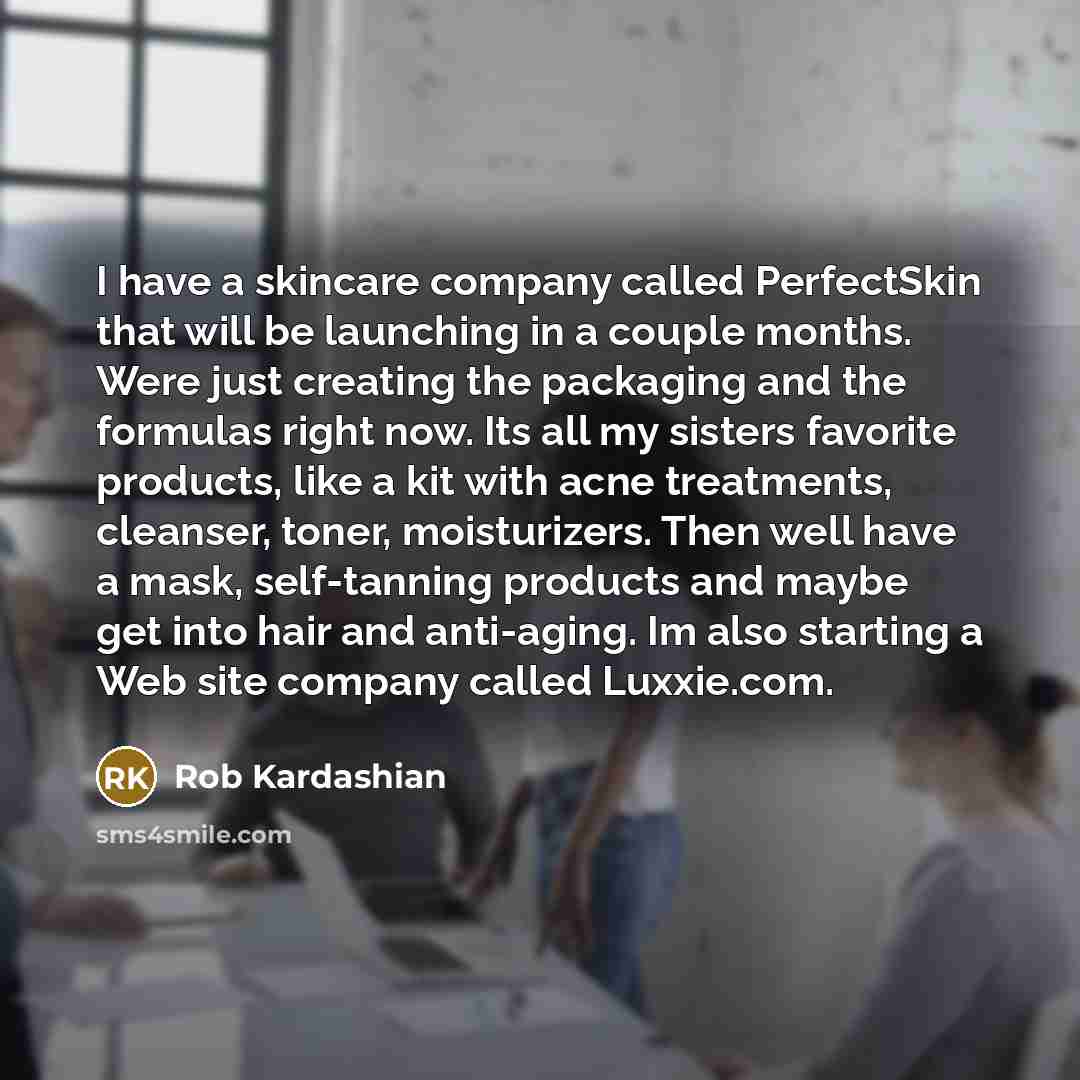 “I have a skincare company called PerfectSkin that will be…” quote by Rob Kardashian
