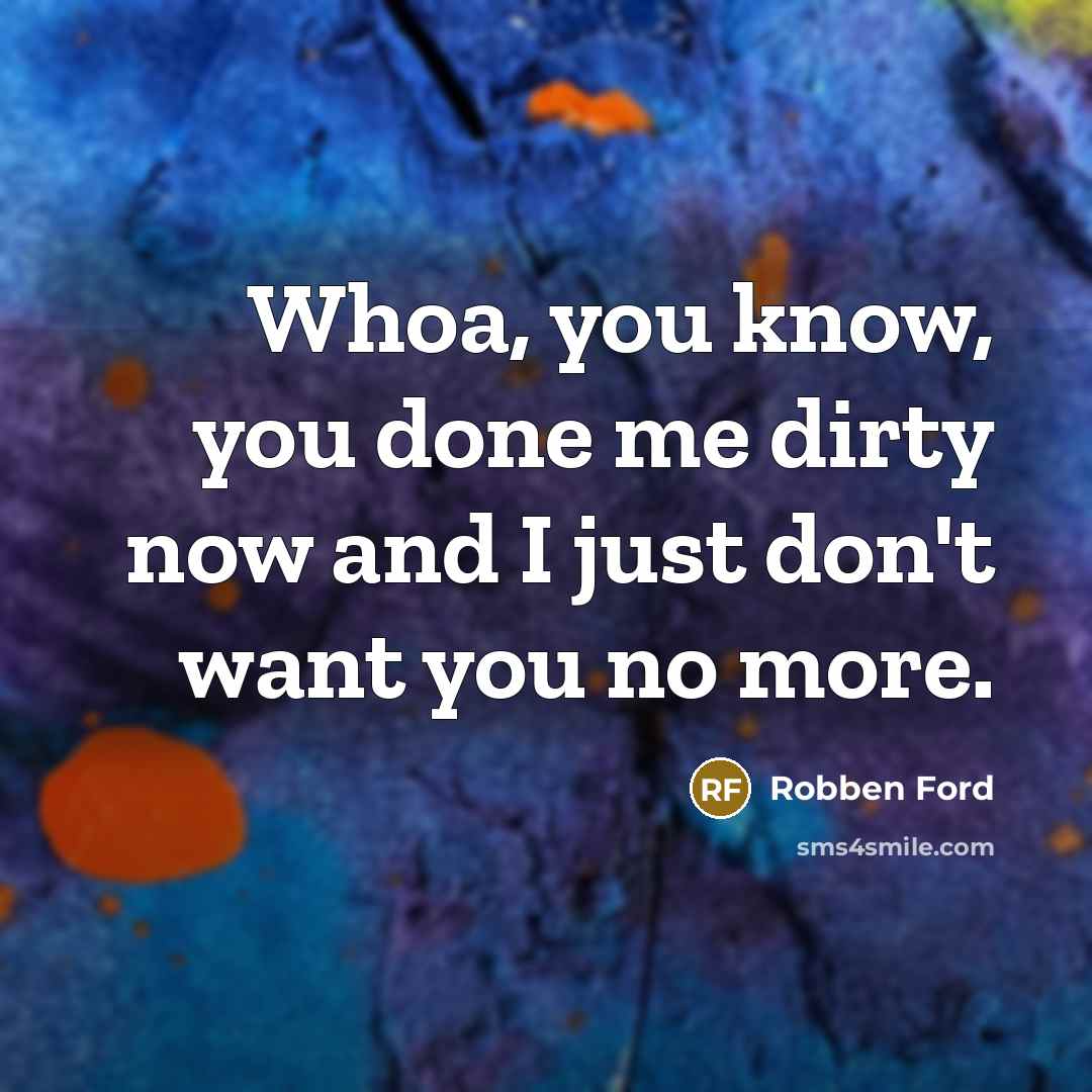 “Whoa, you know, you done me dirty now and I…” quote by Robben Ford