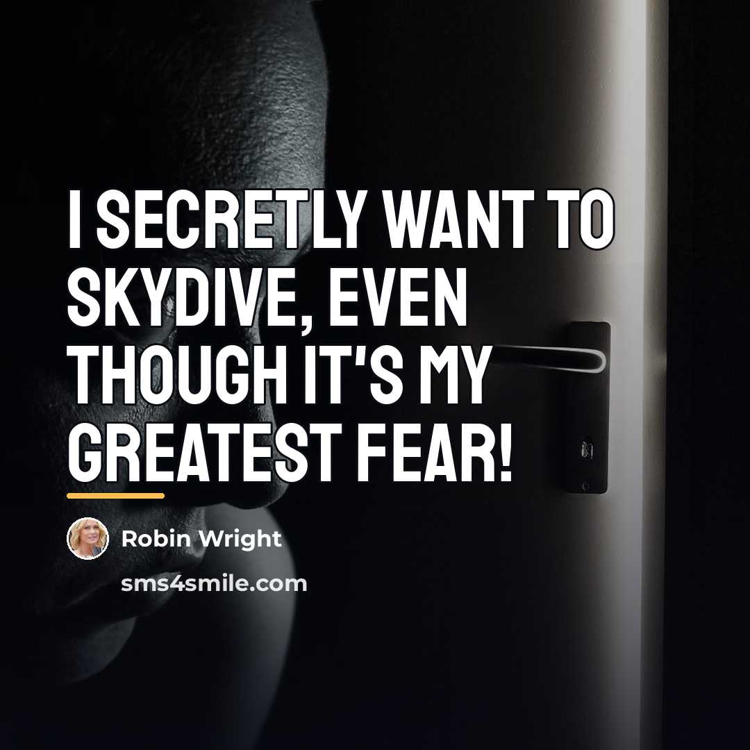 “I secretly want to skydive, even though it's my greatest…” quote by Robin Wright