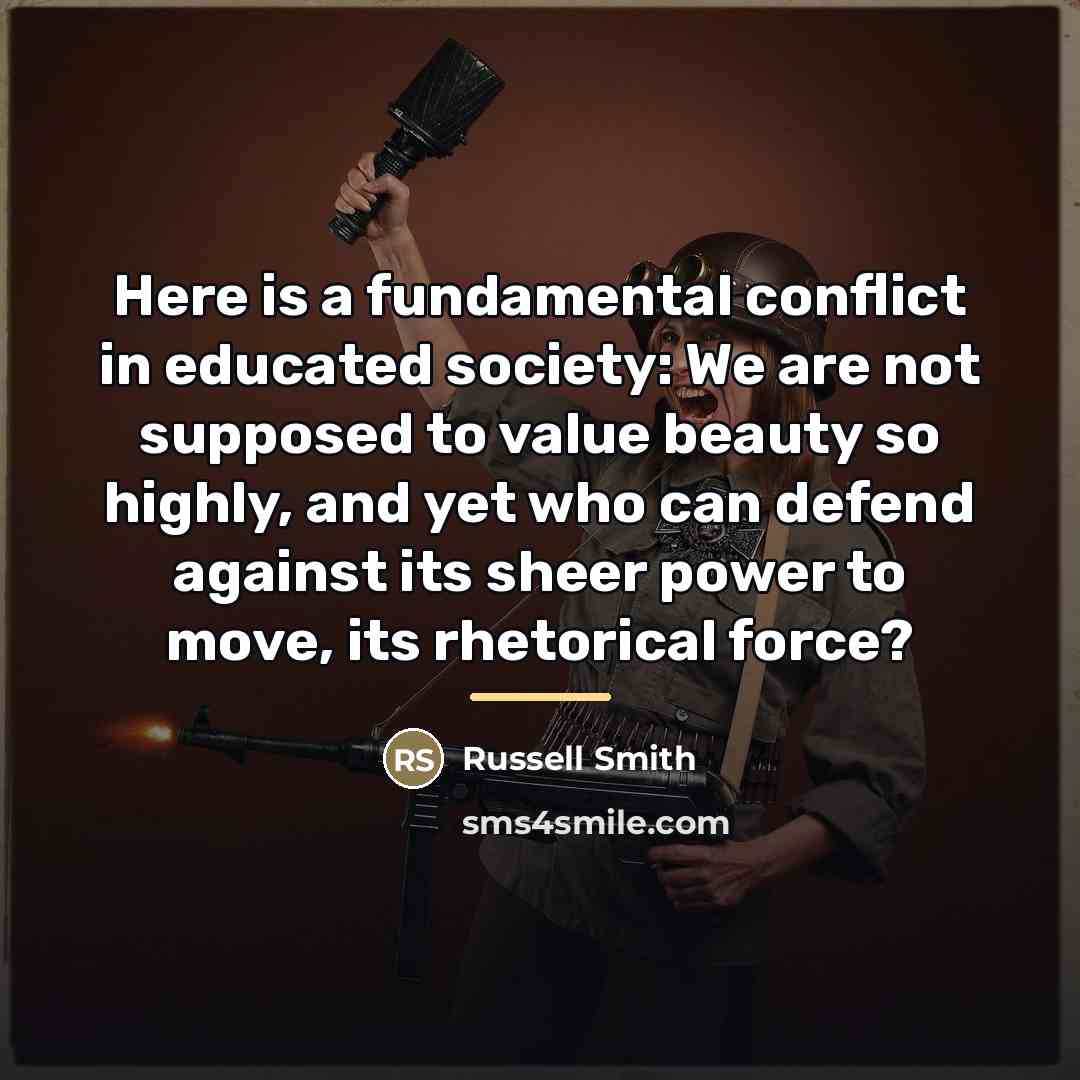 “Here is a fundamental conflict in educated society: We are…” quote by Russell Smith