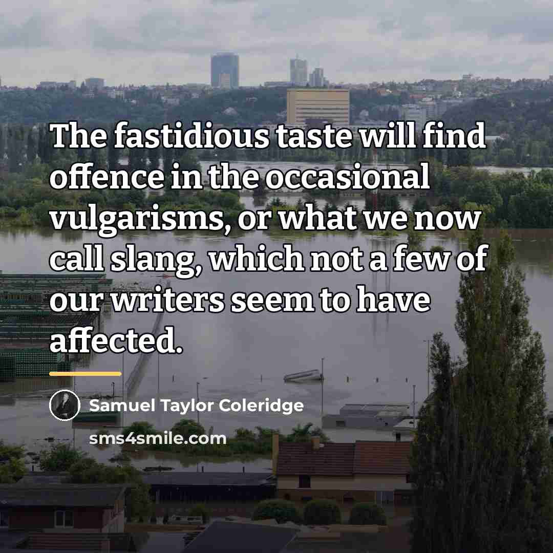 “The fastidious taste will find offence in the occasional vulgarisms,…” quote by Samuel Taylor Coleridge