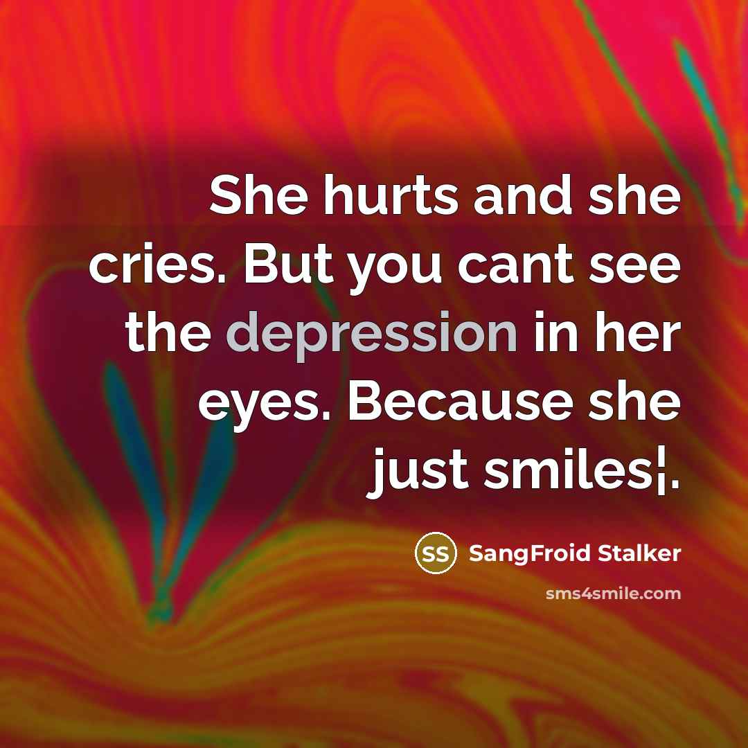 “She hurts and she cries. But you cant see the…” quote by SangFroid Stalker