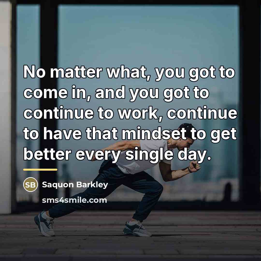 “No matter what, you got to come in, and you…” quote by Saquon Barkley