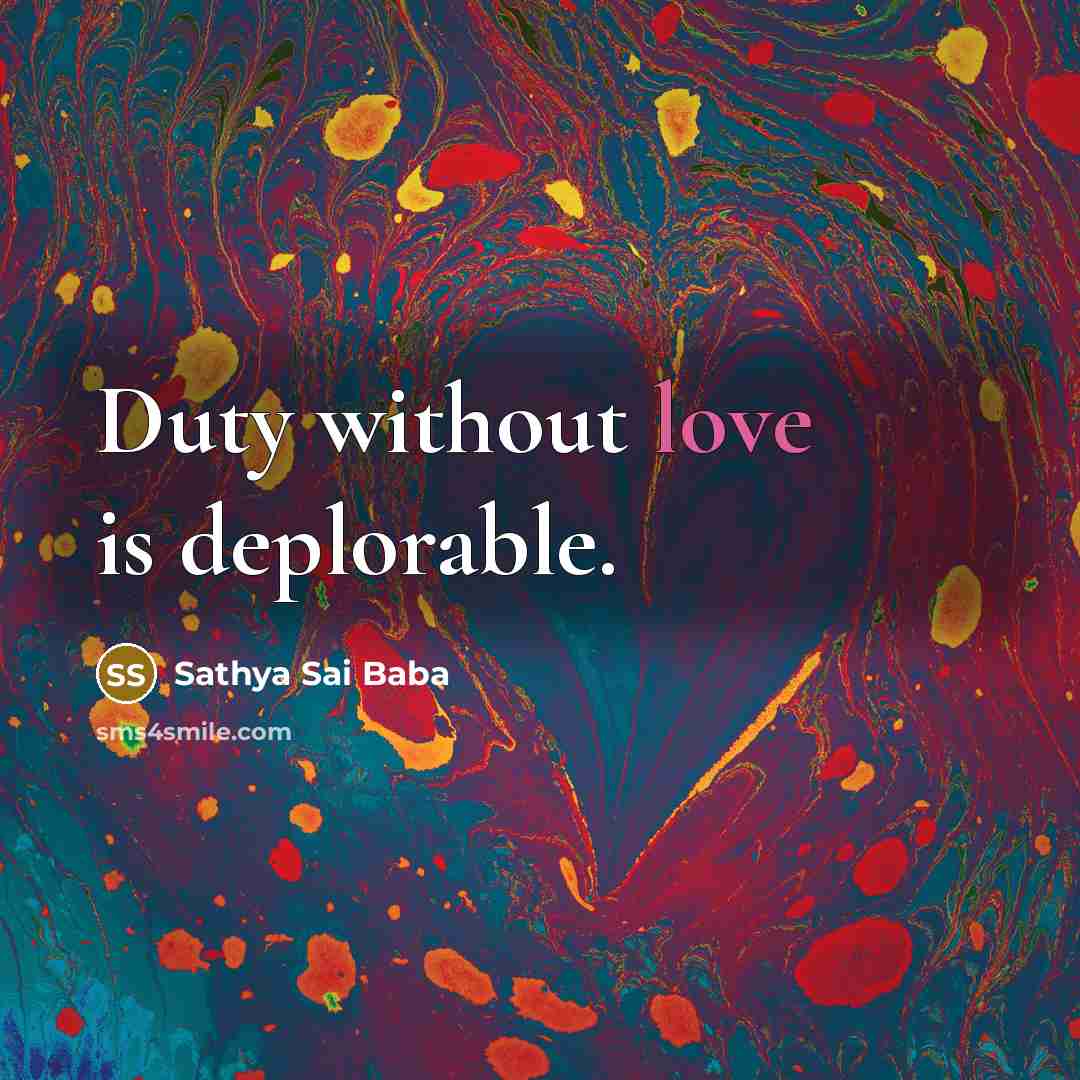 “Duty without love is deplorable.…” quote by Sathya Sai Baba