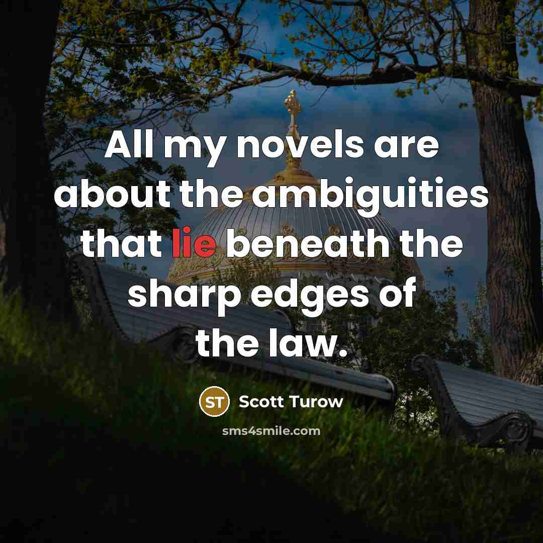 “All my novels are about the ambiguities that lie beneath…” quote by Scott Turow
