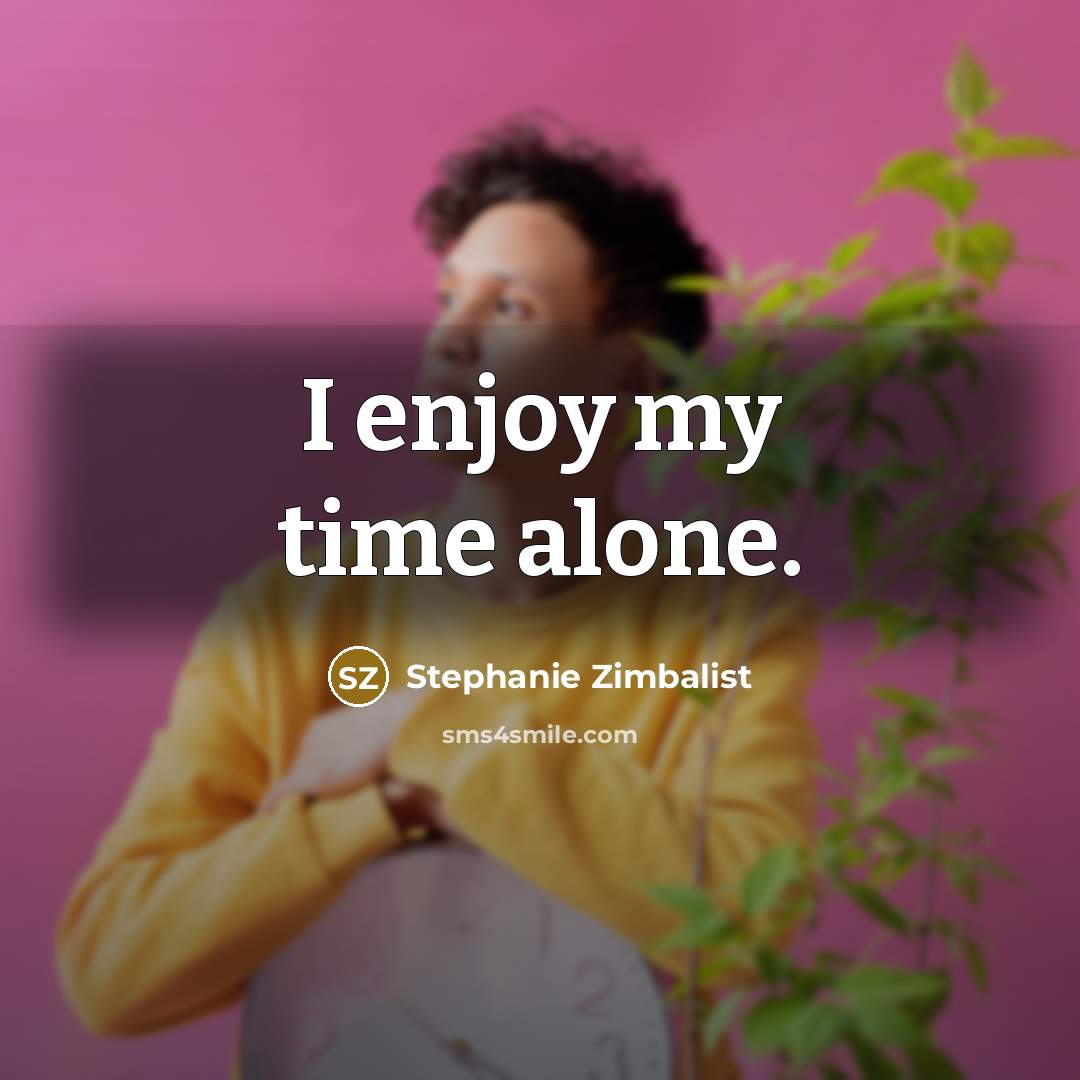 “I enjoy my time alone.…” quote by Stephanie Zimbalist