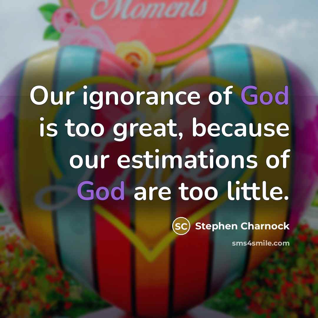 “Our ignorance of God is too great, because our estimations…” quote by Stephen Charnock