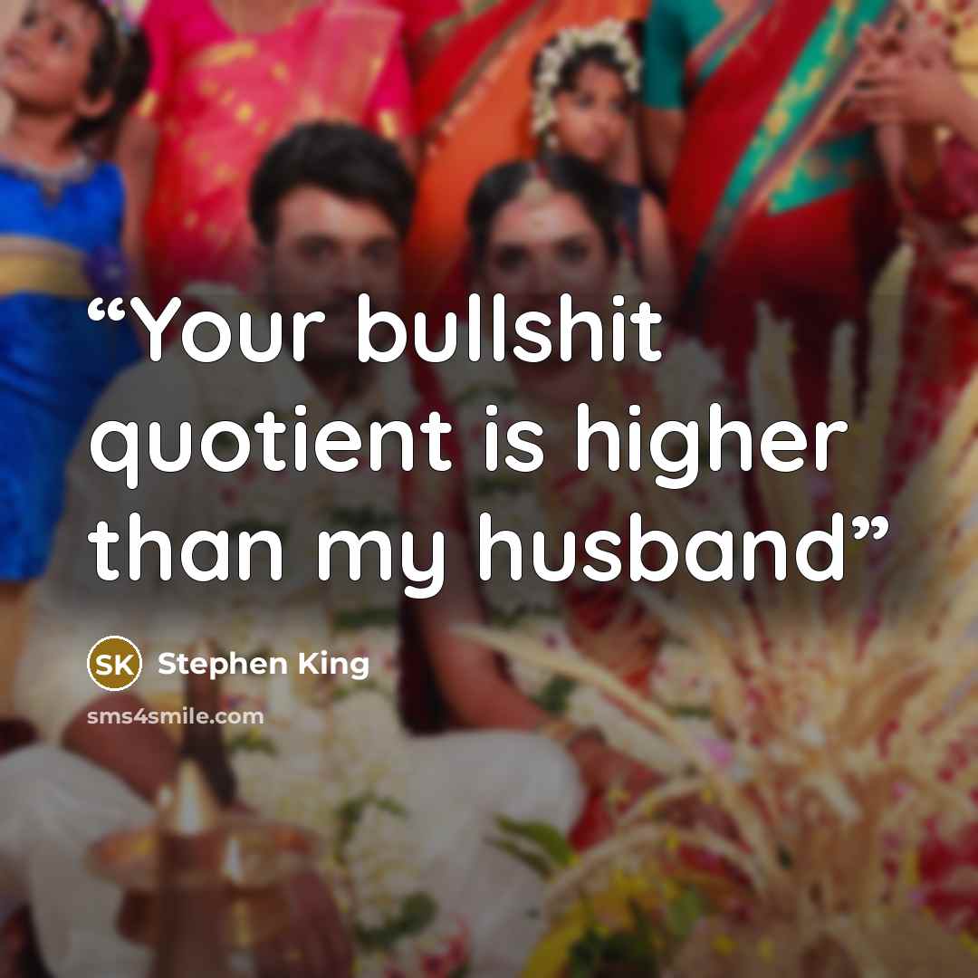 “Your bullshit quotient is higher than my husband” quote by Stephen King