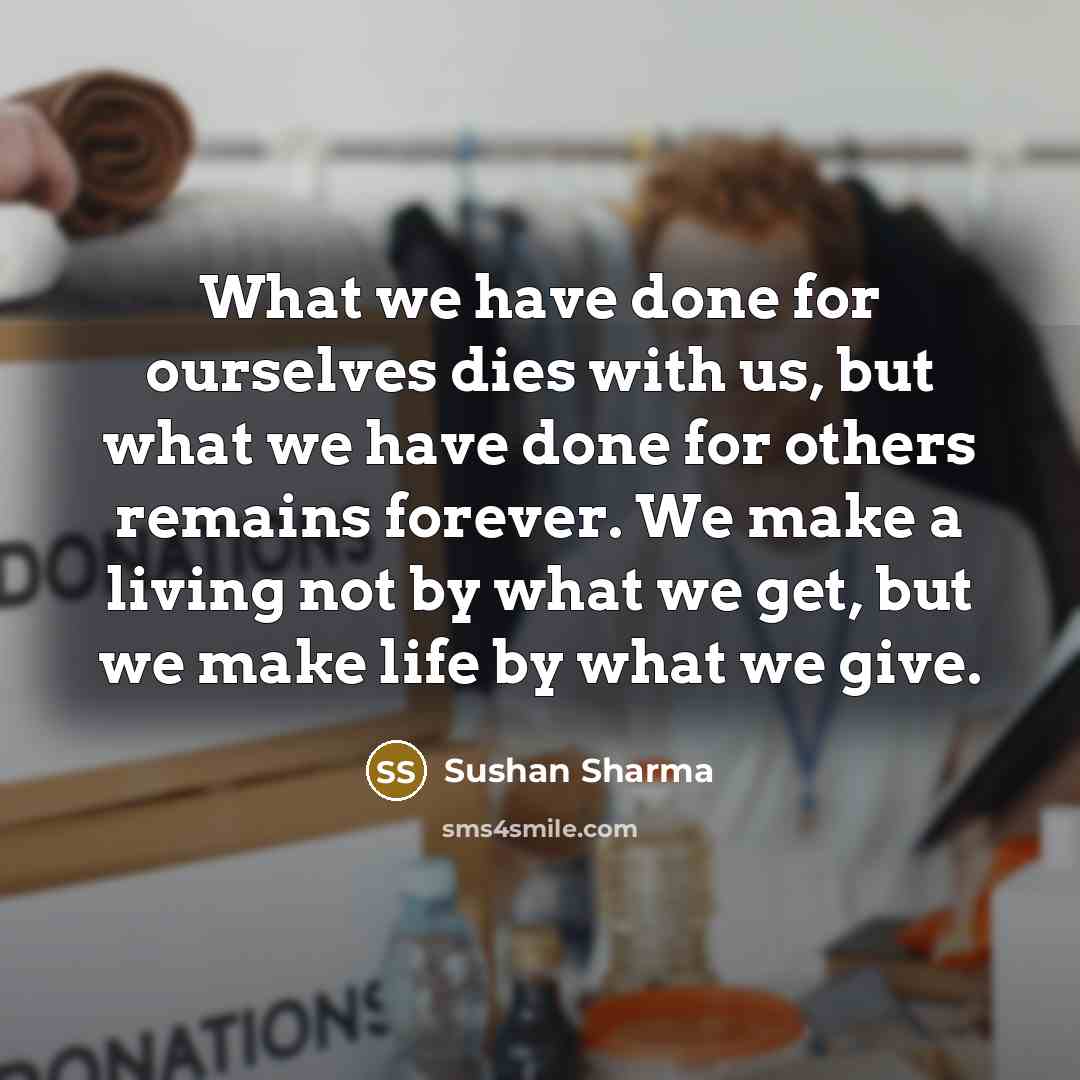 “What we have done for ourselves dies with us, but…” quote by Sushan Sharma