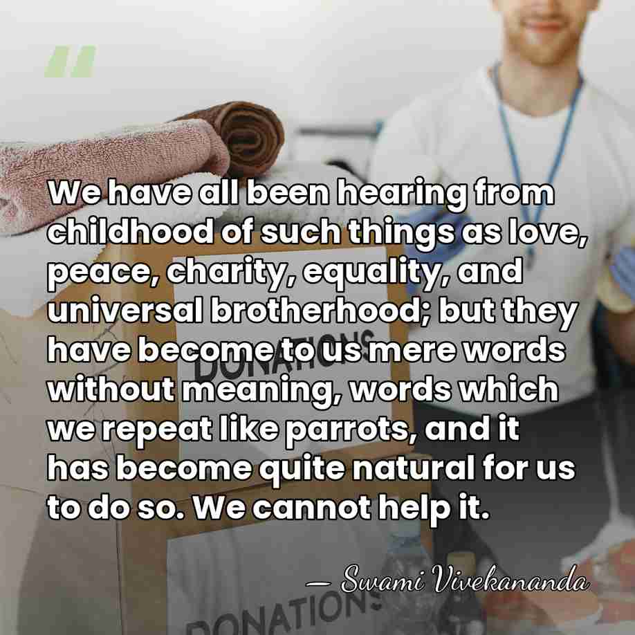 We have all been hearing from childhood of such things as love,&hellip; - Swami Vivekananda