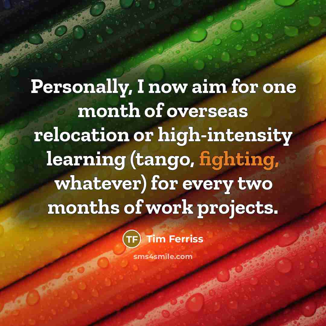 “Personally, I now aim for one month of overseas relocation…” quote by Tim Ferriss