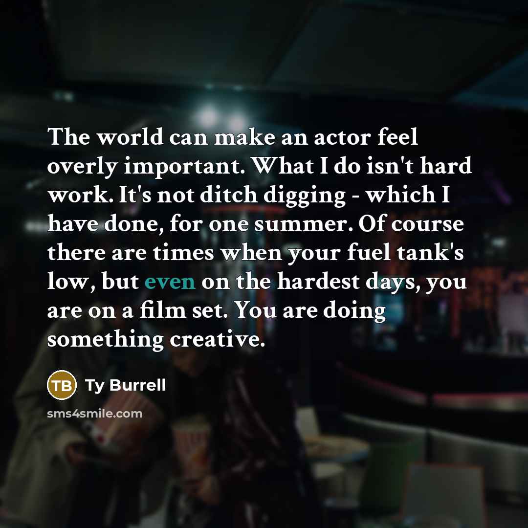 “The world can make an actor feel overly important. What…” quote by Ty Burrell