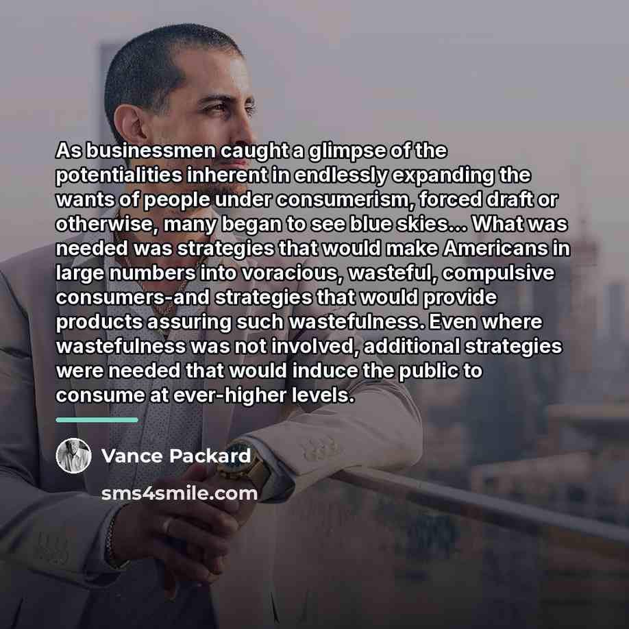 “As businessmen caught a glimpse of the potentialities inherent in…” quote by Vance Packard