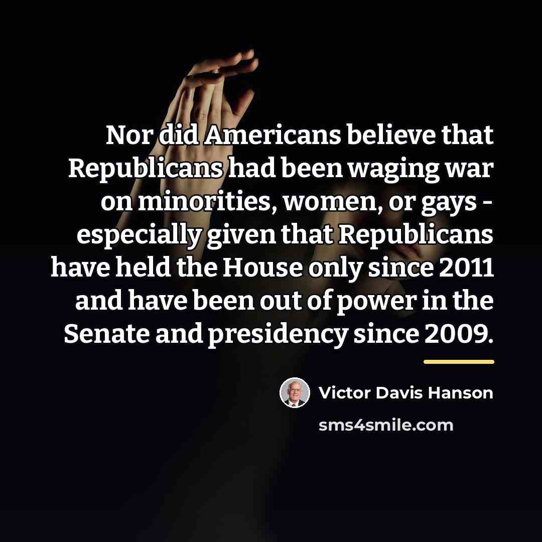 “Nor did Americans believe that Republicans had been waging war…” quote by Victor Davis Hanson