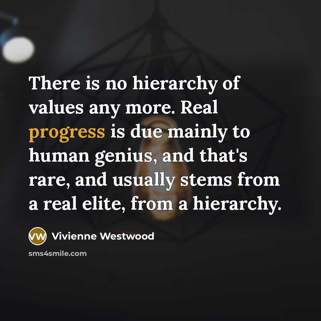 “There is no hierarchy of values any more. Real progress…” quote by Vivienne Westwood