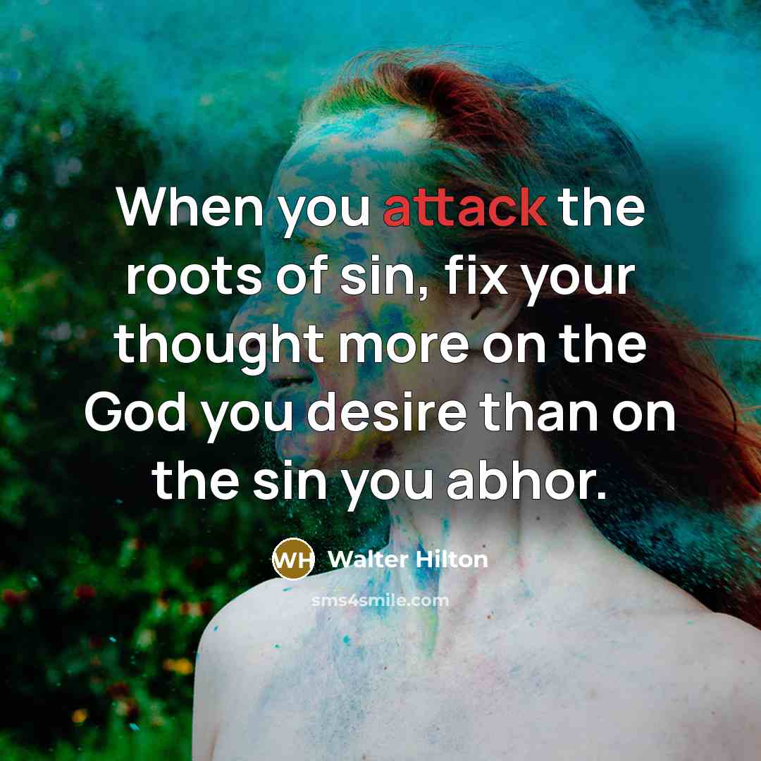 “When you attack the roots of sin, fix your thought…” quote by Walter Hilton