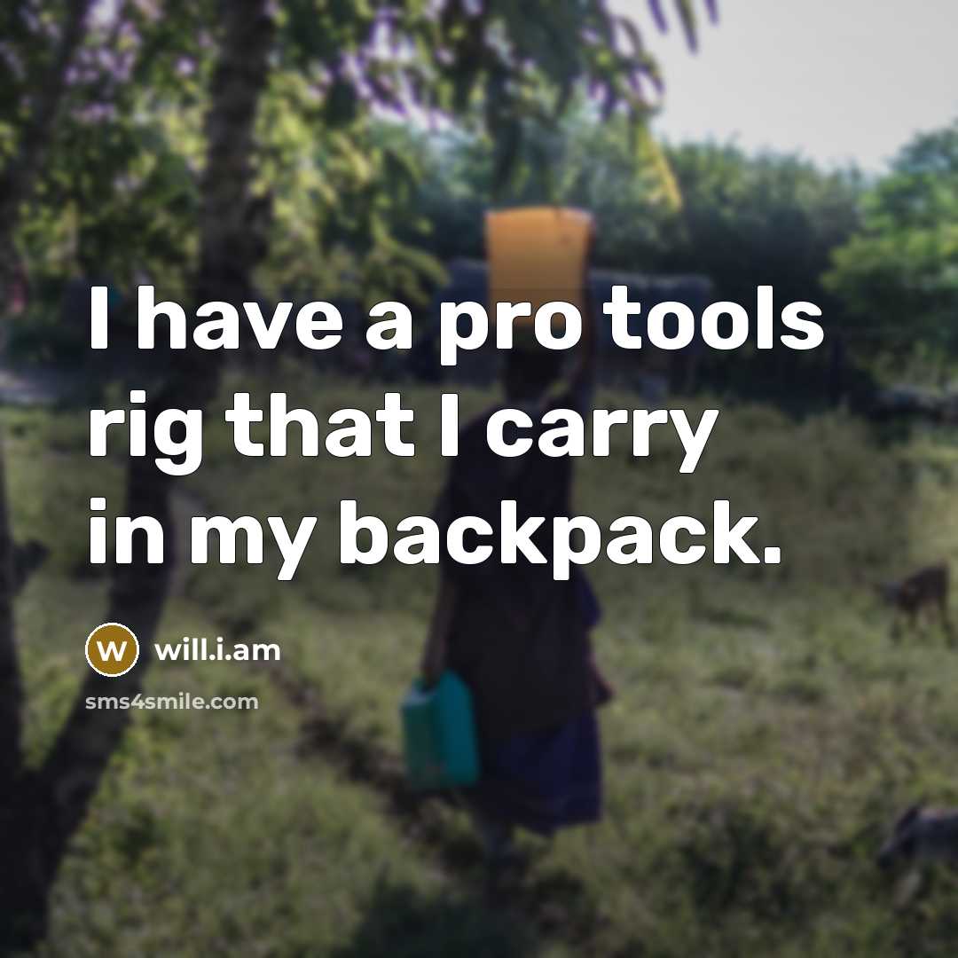 “I have a pro tools rig that I carry in…” quote by will.i.am