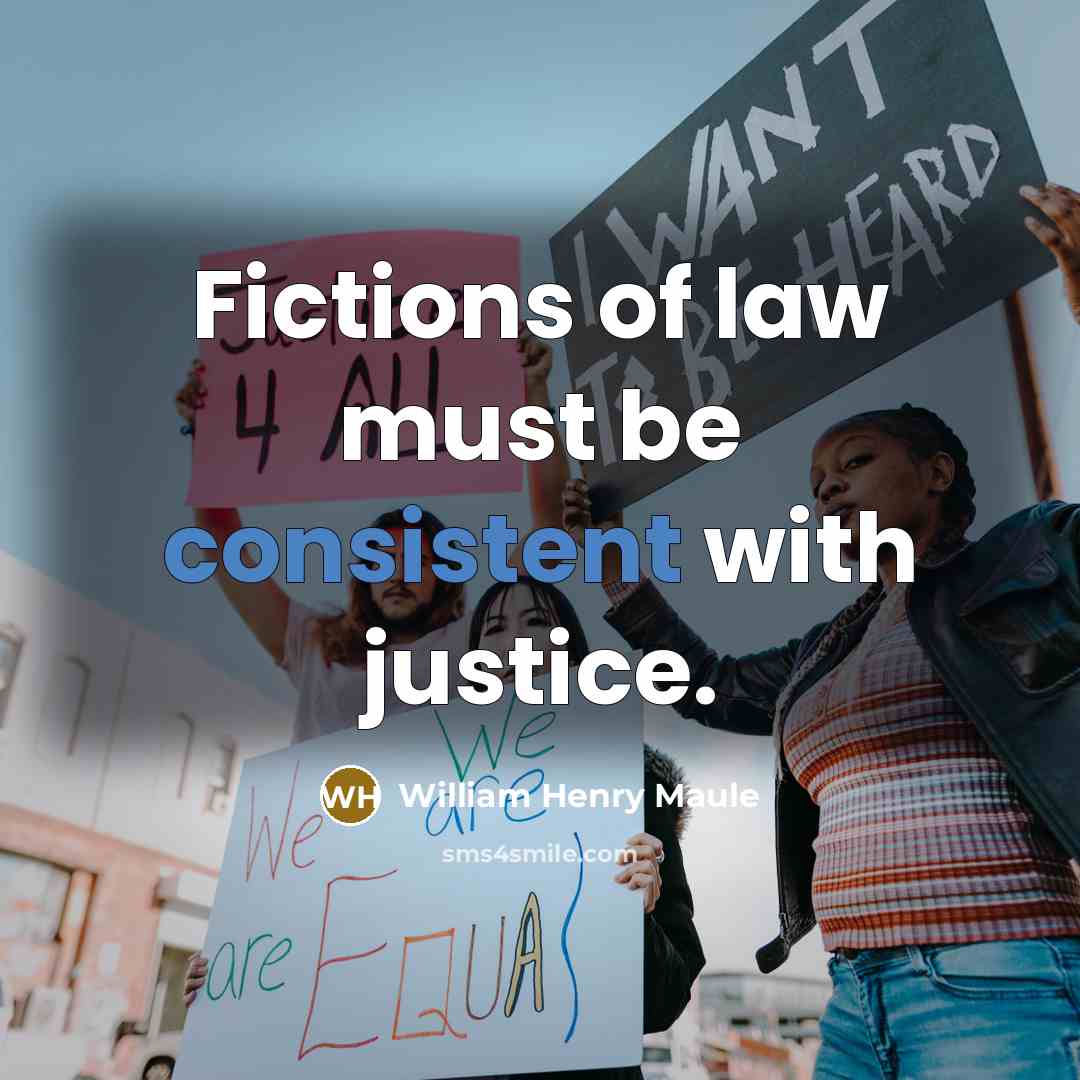 “Fictions of law must be consistent with justice.…” quote by William Henry Maule