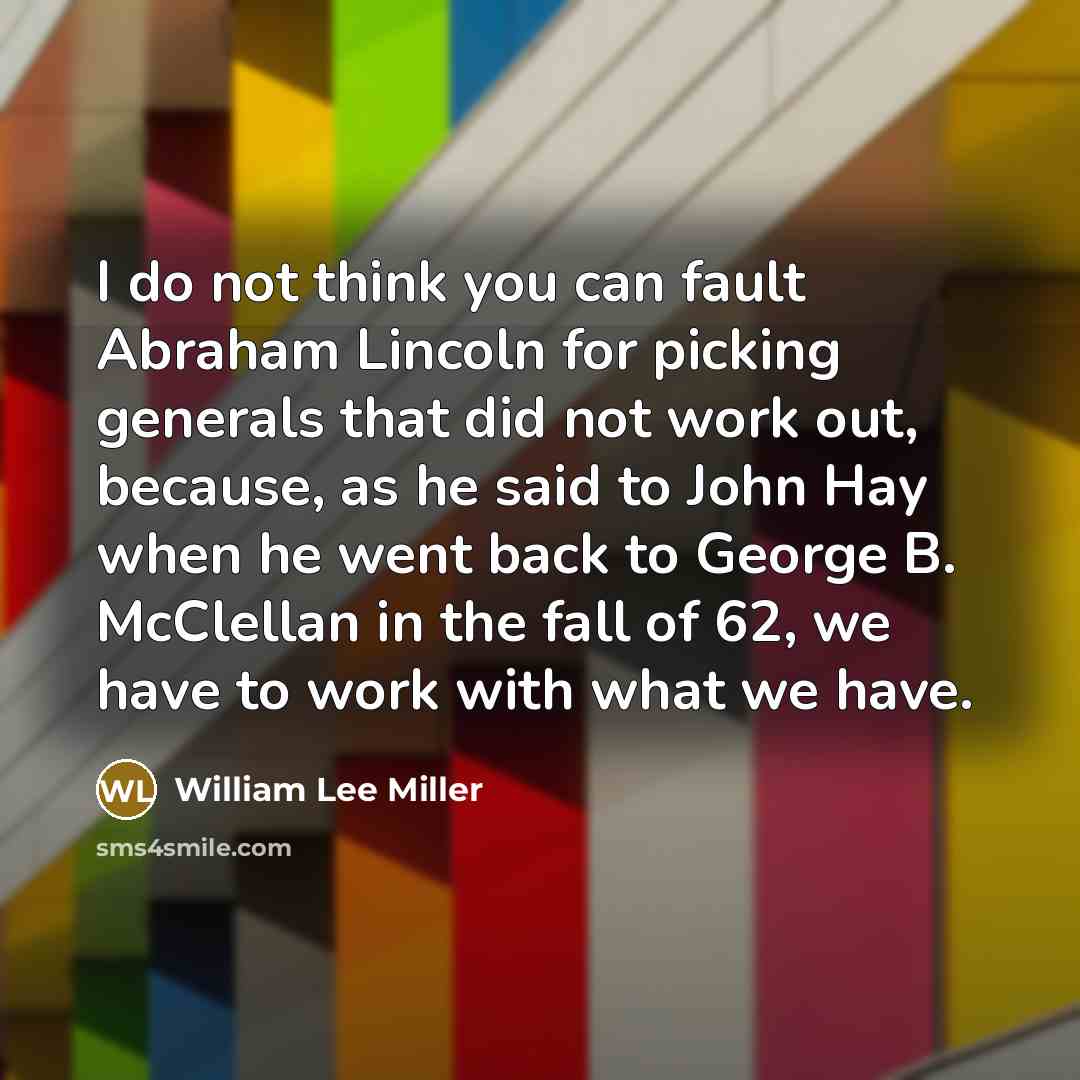 “I do not think you can fault Abraham Lincoln for…” quote by William Lee Miller