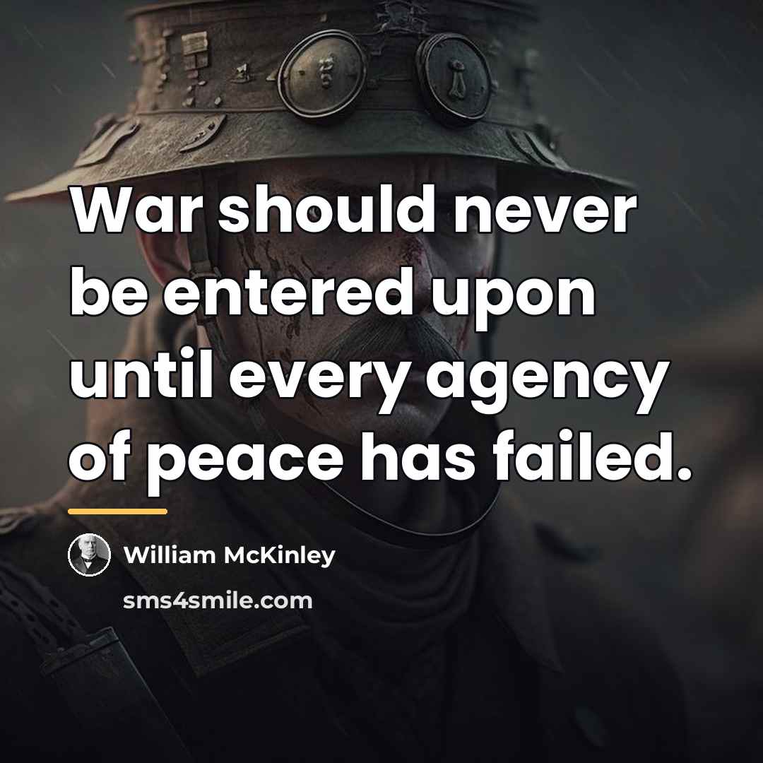 “War should never be entered upon until every agency of…” quote by William McKinley