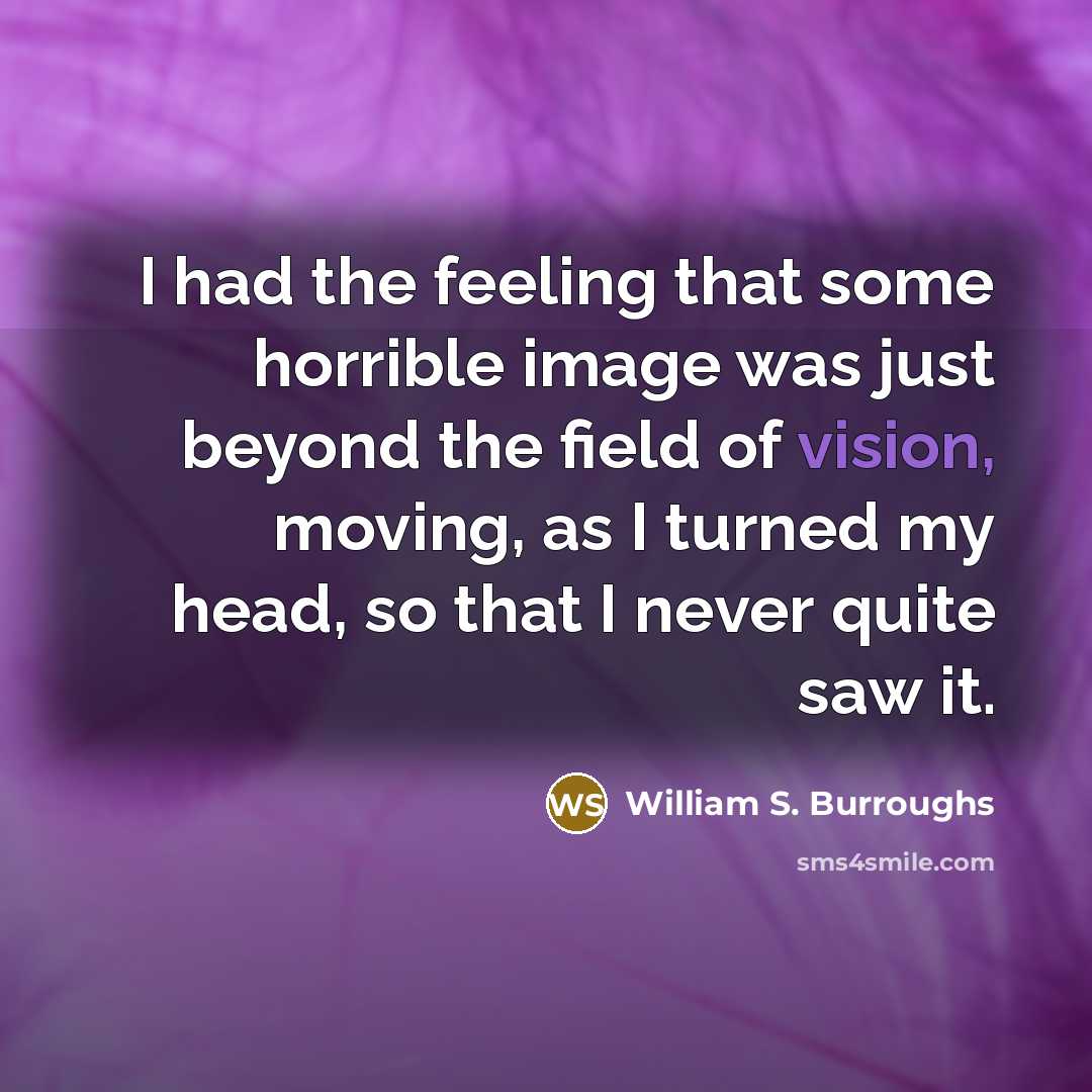 “I had the feeling that some horrible image was just…” quote by William S. Burroughs