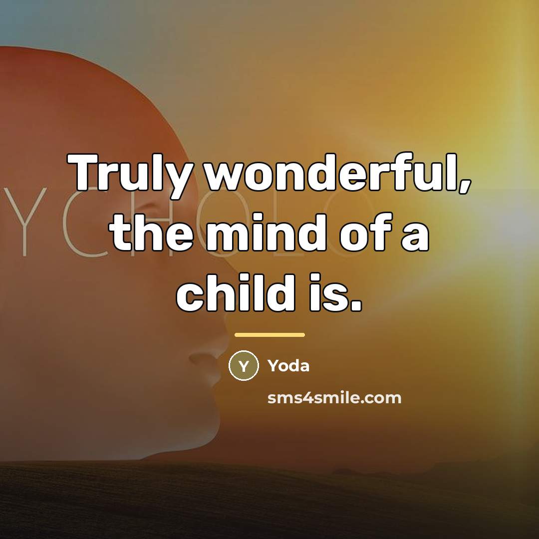 “Truly wonderful, the mind of a child is.…” quote by Yoda