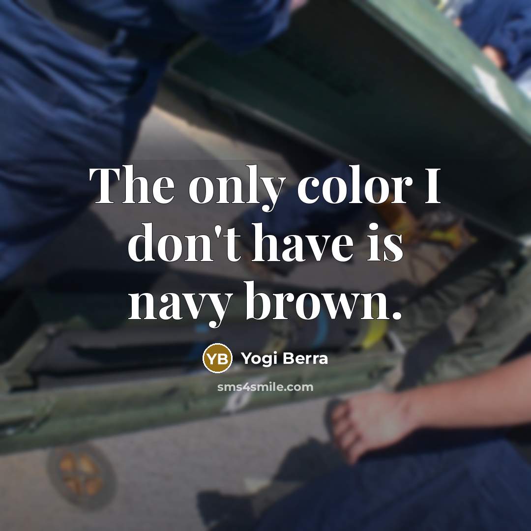 “The only color I don't have is navy brown.…” quote by Yogi Berra