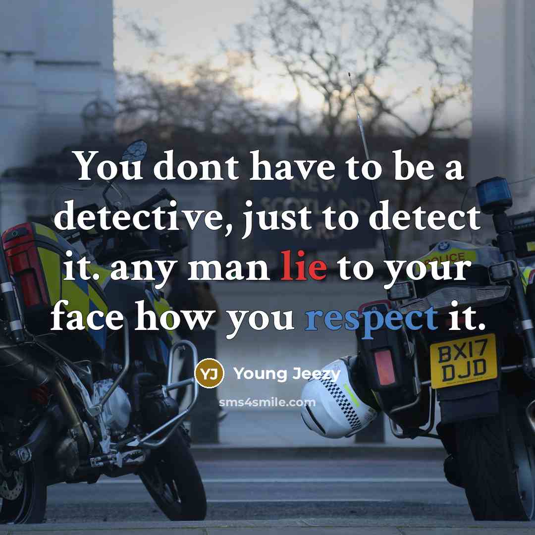 “You dont have to be a detective, just to detect…” quote by Young Jeezy
