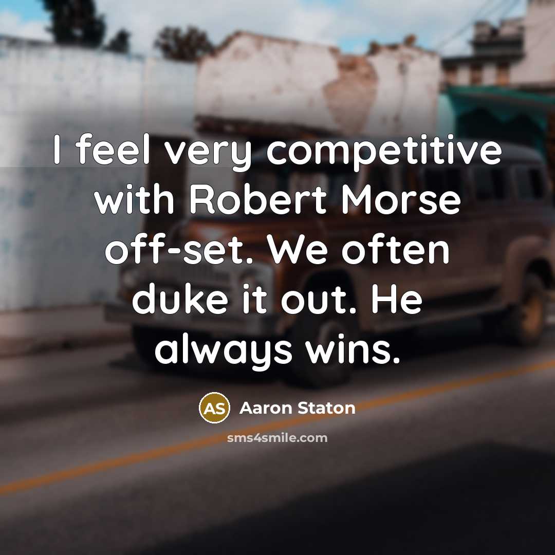 “I feel very competitive with Robert Morse off-set. We often…” quote by Aaron Staton