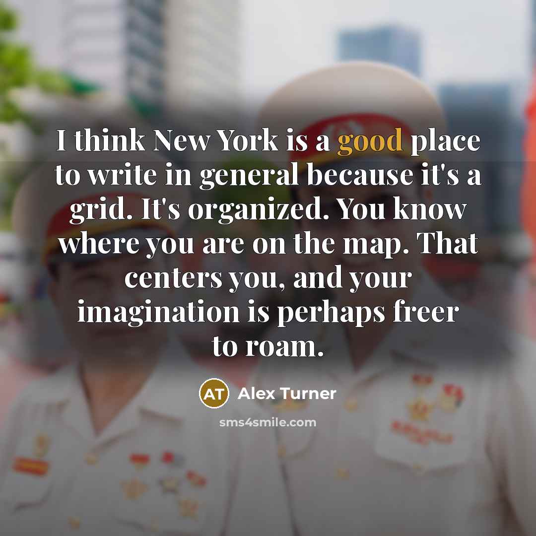 “I think New York is a good place to write…” quote by Alex Turner