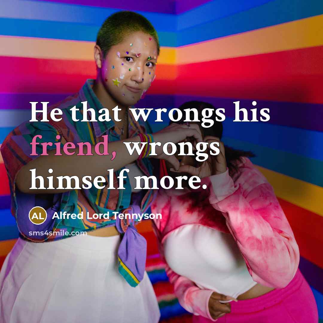 “He that wrongs his friend, wrongs himself more.…” quote by Alfred Lord Tennyson