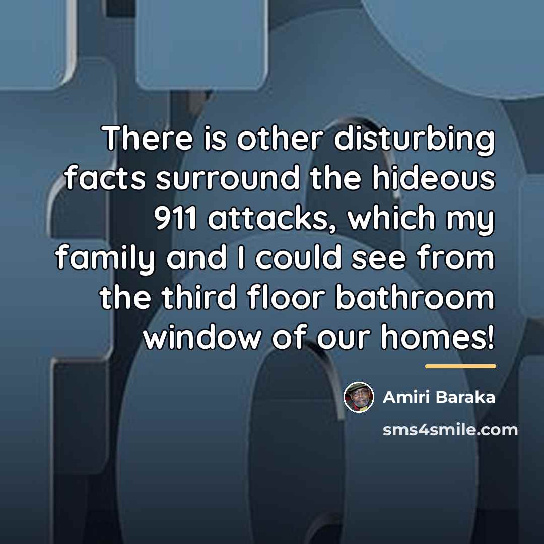 “There is other disturbing facts surround the hideous 911 attacks,…” quote by Amiri Baraka