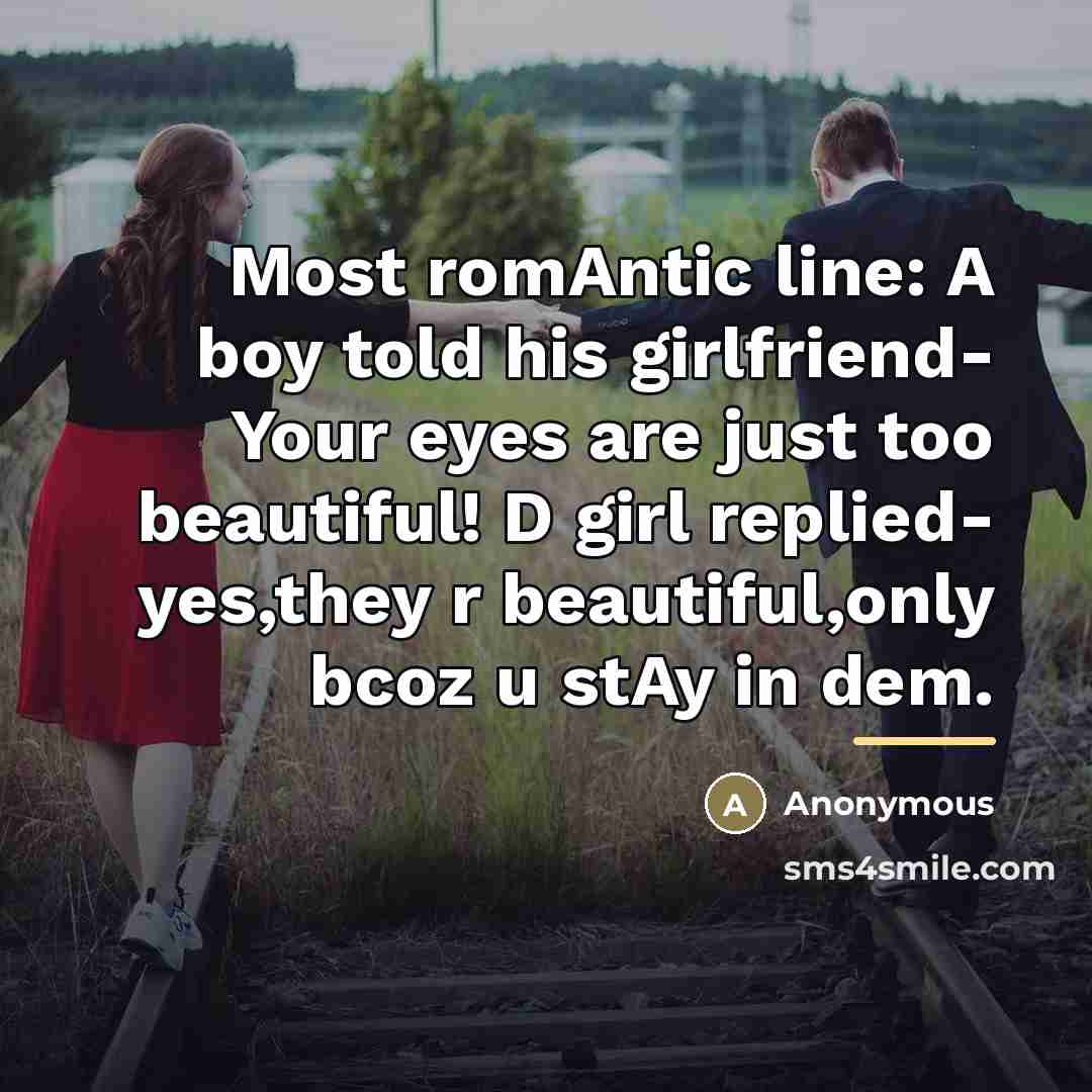 “Most romAntic line: A boy told his girlfriend- Your eyes…” quote by Anonymous