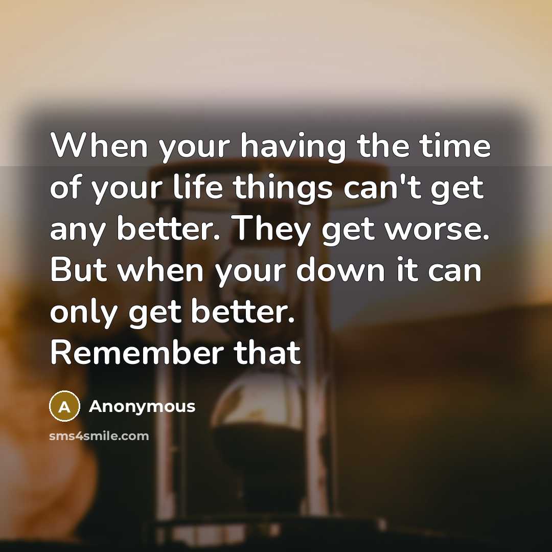 “When your having the time of your life things can't…” quote by Anonymous