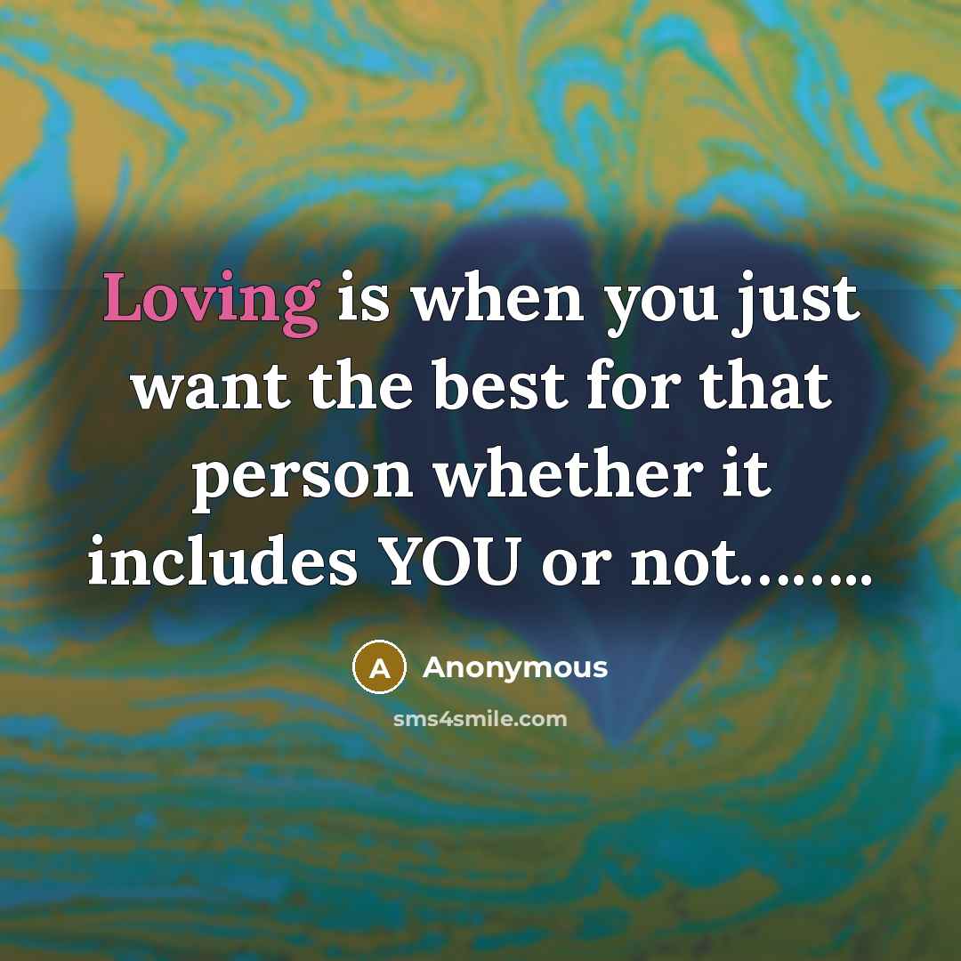 “Loving is when you just want the best for that…” quote by Anonymous