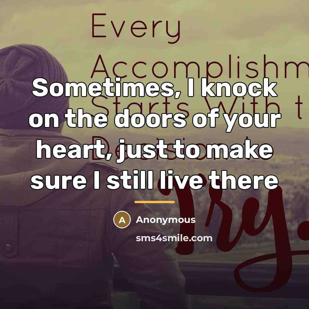 “Sometimes, I knock on the doors of your heart, just…” quote by Anonymous