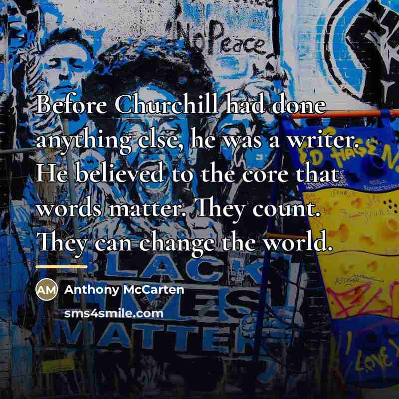 “Before Churchill had done anything else, he was a writer.…” quote by Anthony McCarten