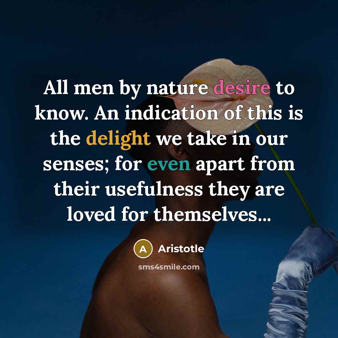 “All men by nature desire to know. An indication of…” quote by Aristotle