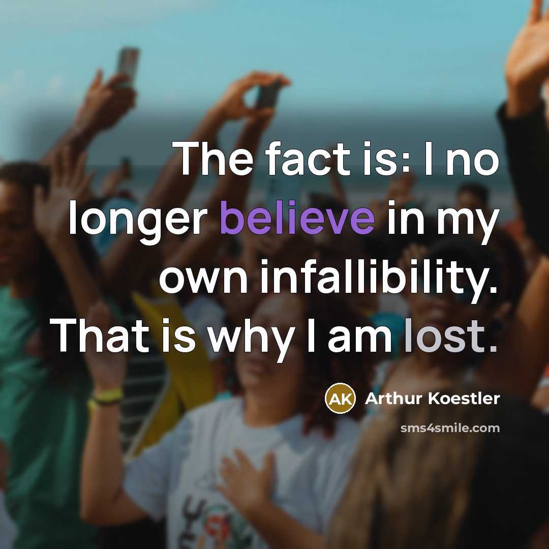 “The fact is: I no longer believe in my own…” quote by Arthur Koestler